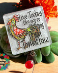 Live Today Fried Tomorrow UV DTF
