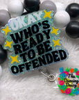 Okay Who's Ready To Be Offended Acrylic Blank