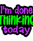 Done Thinking Today Acrylic Blank