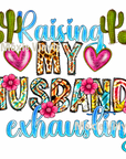 Raising Husband is Exhausting UV DTF