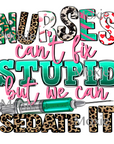 Nurses Can't Fix Stupid UV DTF