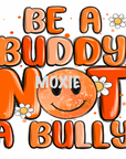 Be a Buddy Not Bully UV DTF