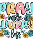 Pray More Worry Less UV DTF