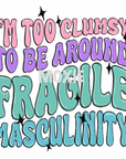 Too Clumsy for Fragile Masculinity UV DTF