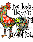 Live Today Fried Tomorrow UV DTF