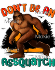 Don't Be A Assquatch UV DTF