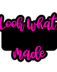 Look What __ Made Acrylic Blank