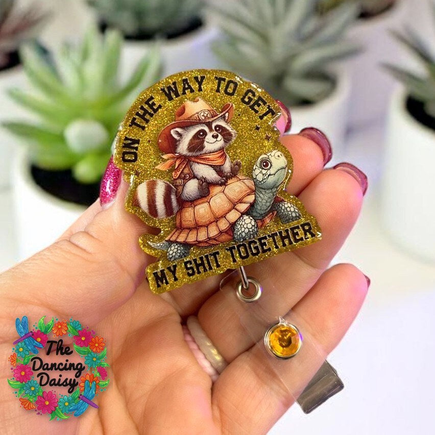 Sample product created with On Way To Get Shit Together Decal & Acrylic Blank Combo.  Glitter Crafting, Badge Reels, Sheriff Raccoon, Funny Idioms