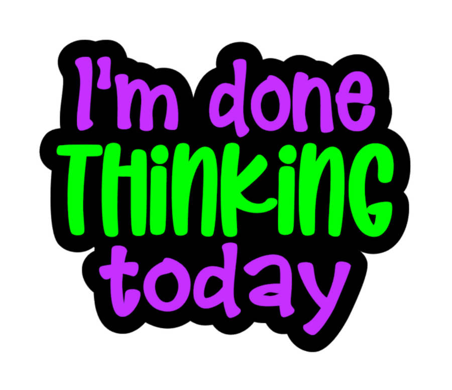 I'm Done Thinking Today Acrylic Blanks for Badge Reels Crafting – Moxie ...