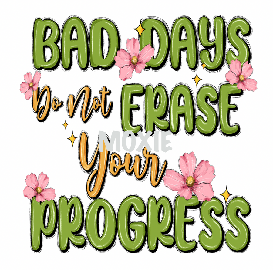 Bad Days Don't Erase Progress UV DTF