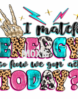 I Match Energy How We Gonna Act UV DTF