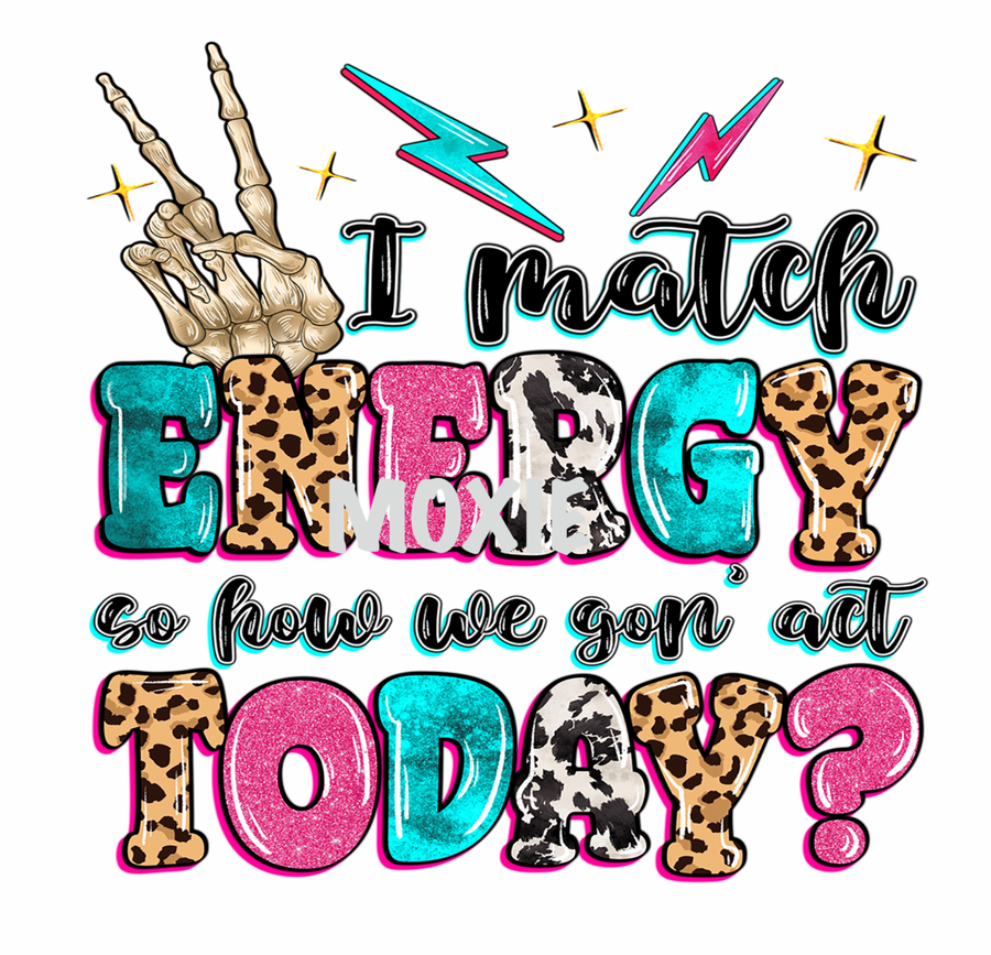 I Match Energy How We Gonna Act UV DTF