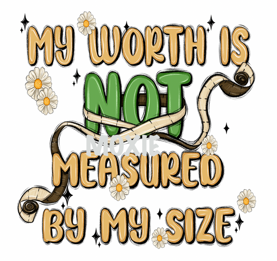 My Worth Not Measured By Size UV DTF