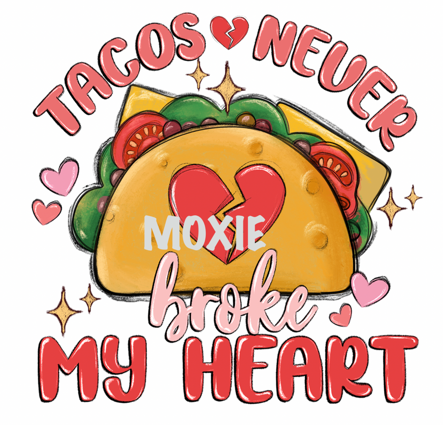 Tacos Never Broke My Heart UV DTF