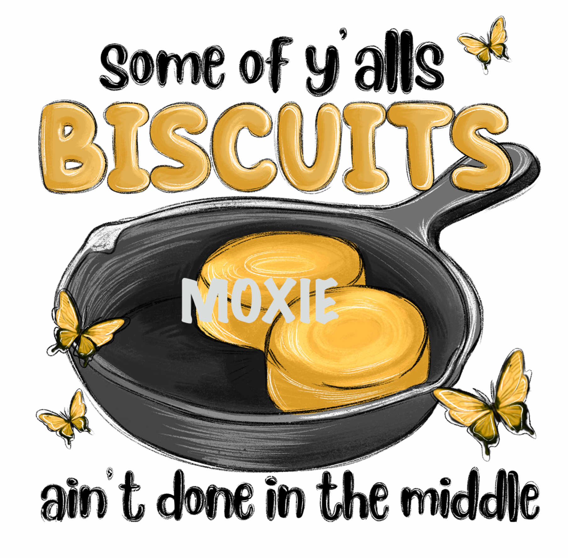 Y&#39;alls Biscuits Ain&#39;t Done UV DTF