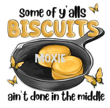 Y'alls Biscuits Ain't Done UV DTF