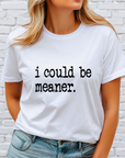 i could be meaner DTF Transfer