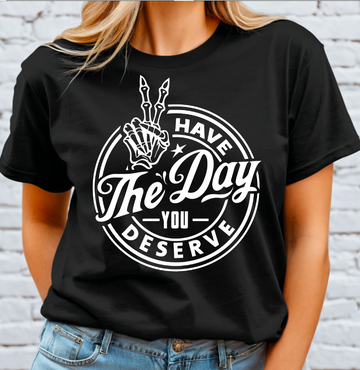 Have the Day you Deserve - white DTF Transfer