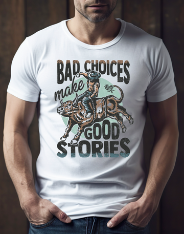 Bad Choices make Good Stories DTF Transfer