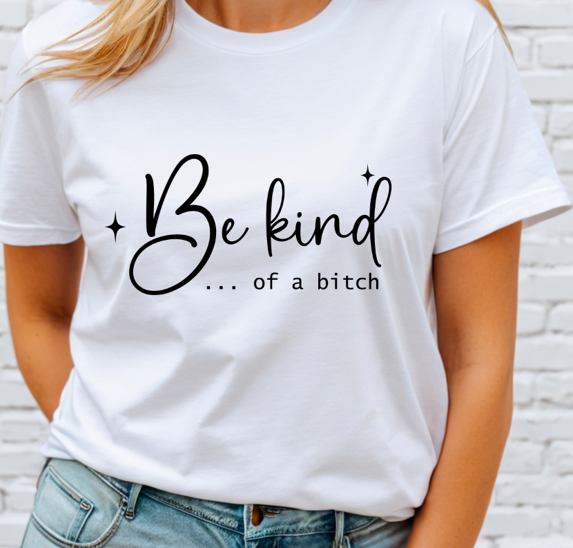 Be Kind of a bitch DTF Transfer